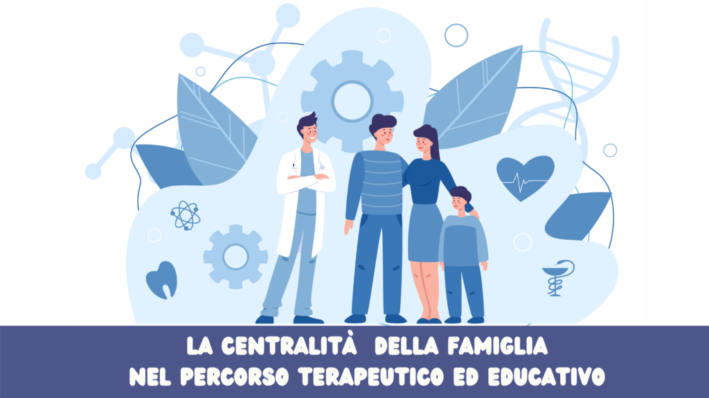 La centralità della famiglia nel percorso terapeutico ed educativo