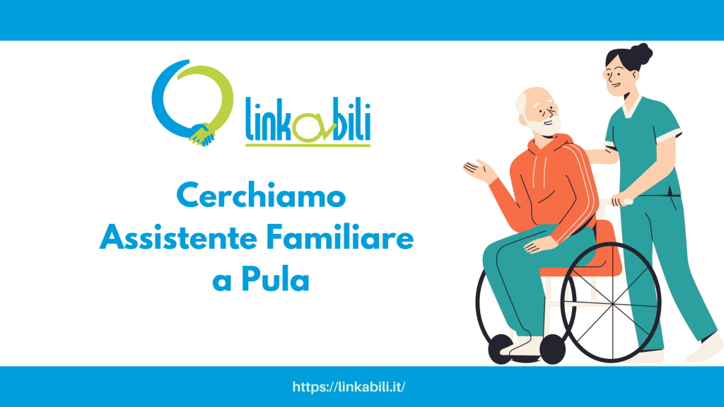 Linkabili cerca un’assistente familiare per un uomo anziano di 91 anni non autosufficiente a Pula